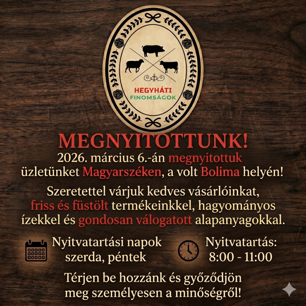 Megnyitottunk – Hegyháti Finomságok: 7396 Magyarszék Rózsa utca 1. (Volt Bolima helyén). Nyitva szerda és péntek 8:00–11:00.
